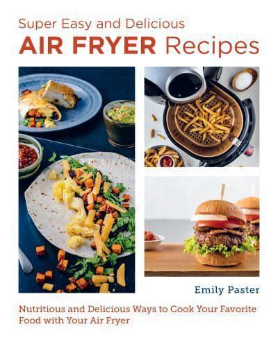Super Easy and Delicious Air Fryer Recipes                                                                                                            <br><span class="capt-avtor"> By:Paster, Emily                                     </span><br><span class="capt-pari"> Eur:14,62 Мкд:899</span>